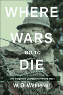 Where Wars Go to Die: The Forgotten Literature of World War I