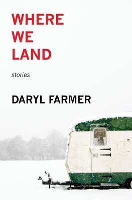 Where We Land: Stories - Farmer, Daryl