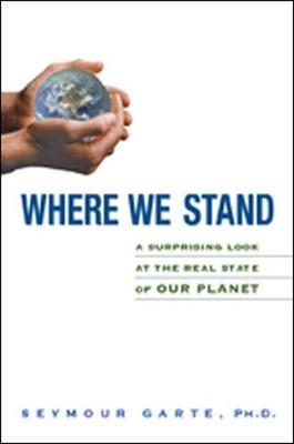 Where We Stand: A Surprising Look at the Real State of Our Planet - Garte, Seymour