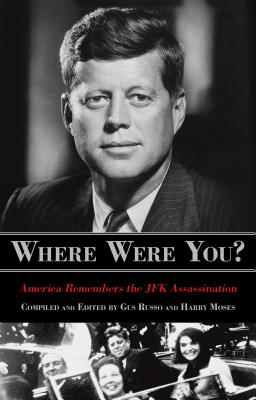 Where Were You?: America Remembers the JFK Assassination - Russo, Gus, and Moses, Harry, and Brokaw, Tom (Foreword by)