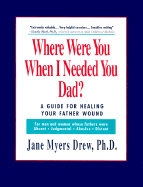 Where Were You When I Needed You Dad?: A Guide for Healing Your Father Wound