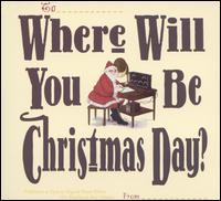 Where Will You Be Christmas Day? - Various Artists