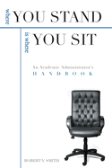Where You Stand Is Where You Sit: An Academic Administrator's Handbook