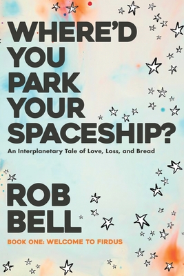 Where'd You Park Your Spaceship? - Bell, Rob