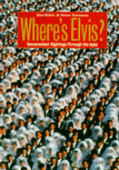 Where's Elvis?: Documented Sightings Through the Ages - Klein, Dan, and Teensma, Hans (Photographer)