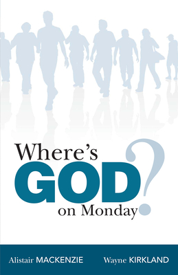 Where's God on Monday? - MacKenzie, Alistair, and Kirkland, Wayne