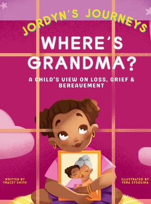 Where's Grandma?: A Child's View on Loss, Grief & Bereavement - Smith, Tracey