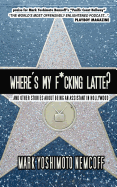 Where's My F*cking Latte?: (And Other Stories about Being an Assistant in Hollywood)