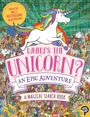 Where's the Unicorn? An Epic Adventure: A Magical Search and Find Book - Moran, Paul