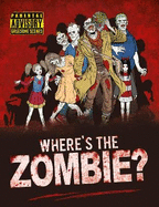 Where's the Zombie?: A Post-Apocalyptic Zombie Search and Find Adventure