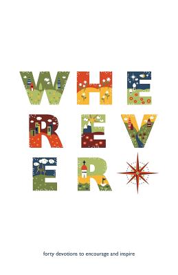 Wherever: Forty Devotions to Encourage and Inspire - Camp, Village Creek Bible, and Bender, Stacy a (Compiled by)