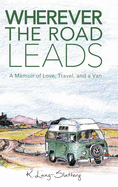 Wherever the Road Leads: A Memoir of Love, Travel, and a Van