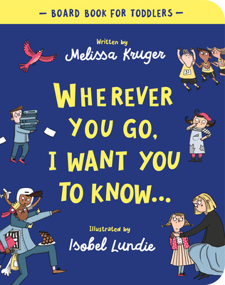 Wherever You Go, I Want You to Know Board Book - Kruger, Melissa B