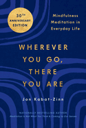 Wherever You Go, There You Are: Mindfulness Meditation in Everyday Life