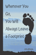 Wherever You Go, You Will Always Leave a Footprint: Footprint Journal / Motivational & Inspirational Quotes / Notebook, Planner 120 6X9