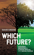 Which Future?: Choosing Democracy, Climate Health, and Social Justice