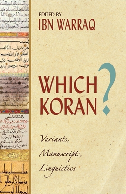 Which Koran?: Variants, Manuscripts, Linguistics - Warraq, Ibn (Editor)