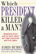 Which President Killed a Man?: Tantalizing Trivia and Fun Facts about Our Chief Executives and First Ladies