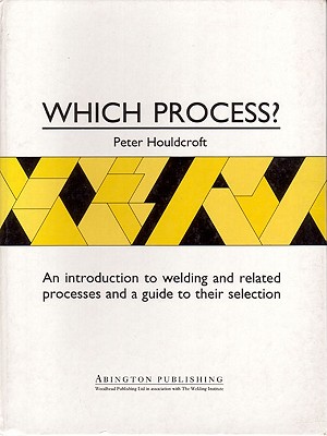 Which Process?: A Guide to the Selection of Welding and Related Processes - Houldcroft, P T