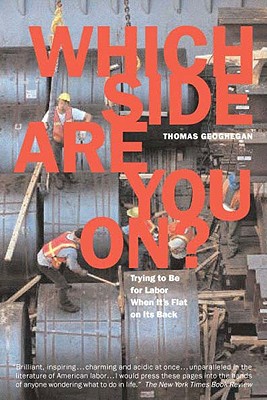 Which Side Are You On?: Trying to Be for Labor When It's Flat on Its Back - Geoghegan, Thomas