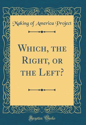 Which, the Right, or the Left? (Classic Reprint) - Project, Making Of America