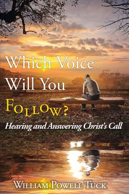 Which Voice Will You Follow: Hearing and Answering Christ's Call - Tuck, William Powell
