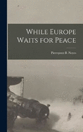 While Europe Waits for Peace