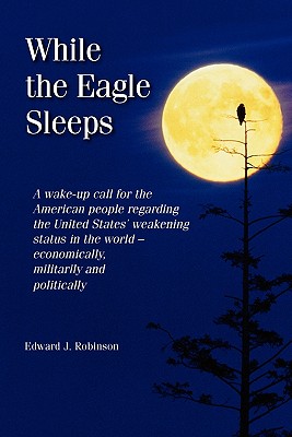 While the Eagle Sleeps - Robinson, Edward J, and Strozier, M Stefan (Editor), and Torke, Kyle (Editor)
