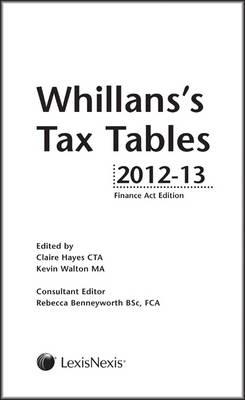 Whillans's Tax Tables 2012-13: (Finance Act edition) - Hayes, Claire, and Benneyworth, Rebecca (Consultant editor)