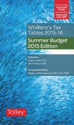 Whillans's Tax Tables 2015-16 (Summer Budget edition) - Hayes, Claire, and Walton, Kevin, MA, and Benneyworth, Rebecca (Consultant editor)