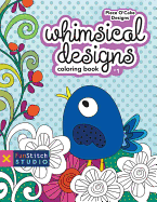 Whimsical Designs Coloring Book: 18 Fun Designs + See How Colors Play Together + Creative Ideas