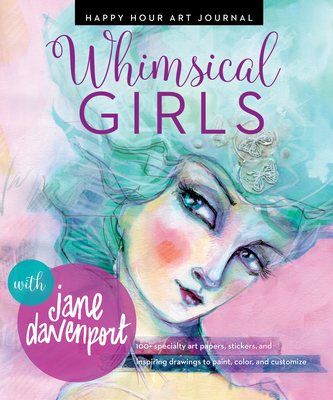 Whimsical Girls: Fun Inspiration and Instant Creative Gratification - Davenport, Jane
