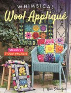 Whimsical Wool Appliqu: 50 Blocks, 7 Quilt Projects