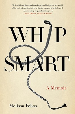 Whip Smart: A Memoir - Febos, Melissa