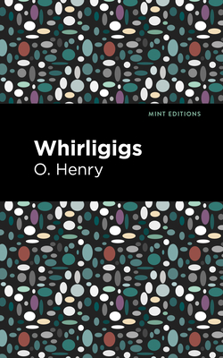 Whirligigs - Henry, O, and Editions, Mint (Contributions by)