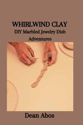 Whirlwind Clay: DIY Marbled Jewelry Dish Adventures - Abos, Dean