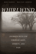 Whirlwind: Journeys With Job Through Grief, Anxiety, and Pain