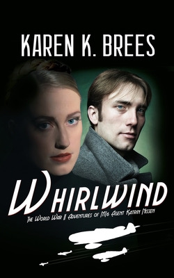 Whirlwind: The WWII Adventures of MI6 Agent Katrin Nissen - Brees, Karen K