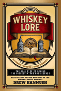 Whiskey Lore: Volume One: Bourbon, Scotch, Irish Whiskey: The Real Stories Behind the Biggest Myths and Legends