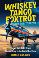 Whiskey Tango Foxtrot Ready For Takeoff: Forget the Rule Book, We are Flying by the Seat of Our Pants