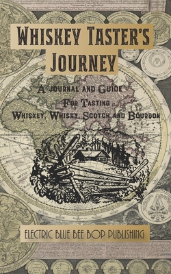 Whiskey Taster's Journal: A Journal and Guide for Tasting Whiskey, Whisky, Scotch and Bourbon - Publishing, Electric Blue Bee Bop