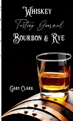 Whiskey Tasting Journal Bourbon & Rye - Clark, Gary
