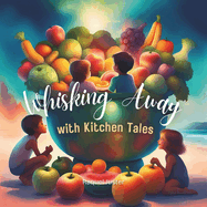 Whisking Away with Kitchen Tales: Childrens Cookery Book