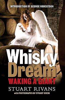 Whisky Dream: Waking a Giant - Rivans, Stuart, and Robertson, George (Introduction by), and Greig, Stuart (Photographer)