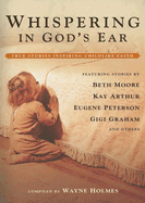 Whispering in God's Ear: True Stories Inspiring Childlike Faith