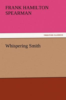 Whispering Smith - Spearman, Frank H