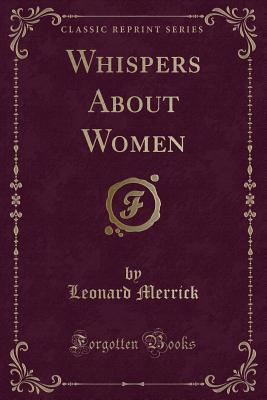 Whispers about Women (Classic Reprint) - Merrick, Leonard