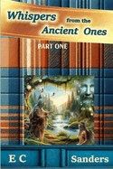Whispers from the Ancient Ones: Part One
