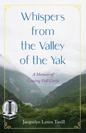 Whispers from the Valley of the Yak: A Memoir of Coming Full Circle