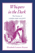 Whispers in the Dark: Fiction Louisa May Alcott